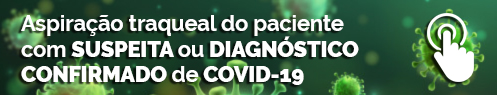 Aspiração traqueal do paciente com suspeita ou diagnóstico confirmado de covid-19